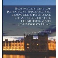 James Boswell Boswell's Life of Johnson, Including Boswell's Journal of a Tour