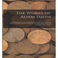 Anonymous The Works of Adam Smith: Considerations Concerning the Formation