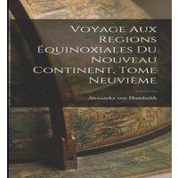 Alexander von Humboldt Voyage aux Regions Equinoxiales du Nouveau Continent, Tome