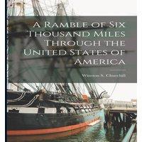 Winston S. Churchill A Ramble of Six Thousand Miles Through the United States of