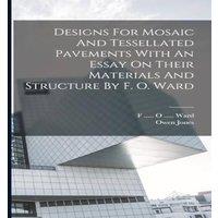Owen Jones Designs For Mosaic & Tessellated Pavements With An Essay On