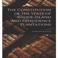 Anonymous The Constitution of the State of Rhode-Island & Providence