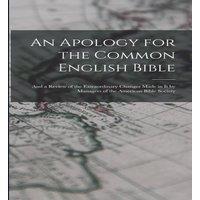 Anonymous An Apology for the Common English Bible; & a Review of the