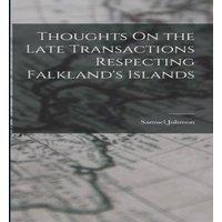 Samuel Johnson Thoughts On the Late Transactions Respecting Falkland's Islands