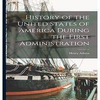 Henry Adams History of the United States of America During the First
