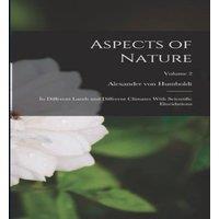 Alexander von Humboldt Aspects of Nature: In Different Lands & Different Climates With