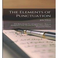 John Wilson The Elements of Punctuation: With Rules On the Use of Capital