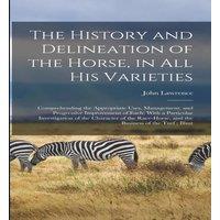 John Lawrence The History & Delineation of the Horse, in all his Varieties: