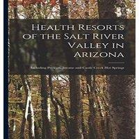 Anonymous Health Resorts of the Salt River Valley in Arizona: Including
