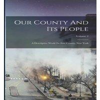 Anonymous Our County & Its People: A Descriptive Work On Erie County, New