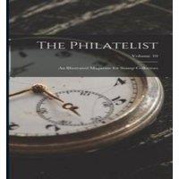 Anonymous The Philatelist: An Illustrated Magazine for Stamp Collectors;