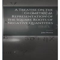 John Warren A Treatise on the Geometrical Representation of the Square Roots