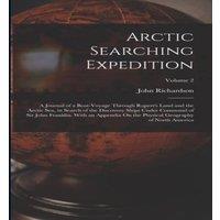 John Richardson Arctic Searching Expedition: A Journal of a Boat-Voyage Through in White