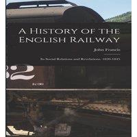 John Francis A History of the English Railway: Its Social Relations and