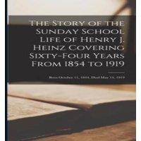 Anonymous The Story of the Sunday School Life of Henry J. Heinz Covering