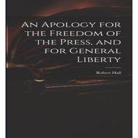 Robert Hall An Apology for the Freedom of the Press, & for General Liberty