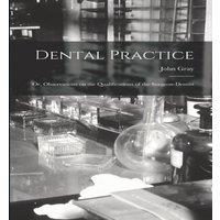 John Gray Dental Practice; or, Observations on the Qualifications of the