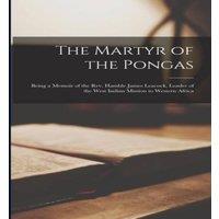 Anonymous The Martyr of the Pongas: Being a Memoir of the Rev. Hamble James