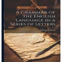 William Cobbett A Grammar of the English Language in a Series of Letters Hardcover
