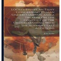 John Locke Locke's Essays. an Essay Concerning Human Understanding. & a