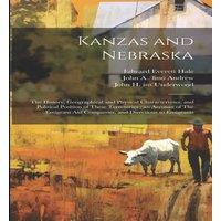 Edward Everett Hale Kanzas & Nebraska: The History, Geographical & Physical