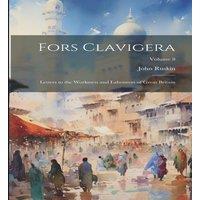 John Ruskin Fors Clavigera: Letters to the Workmen & Labourers of Great