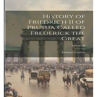 Thomas Carlyle History of Friedrich II of Prussia Called Frederick the Great;