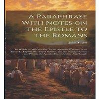 John Taylor A Paraphrase With Notes on the Epistle to the Romans: To Which is