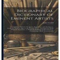 John Gould Biographical Dictionary of Eminent Artists: Comprising Painters