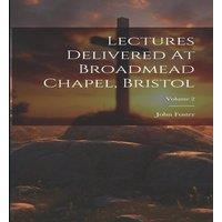 John Foster Lectures Delivered At Broadmead Chapel, Bristol; Volume 2