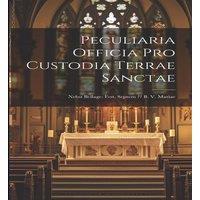 Anonymous Peculiaria Officia Pro Custodia Terrae Sanctae: Nebst Beilage: