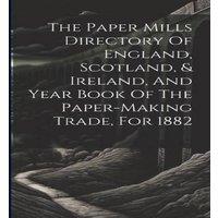 Anonymous The Paper Mills Directory Of England, Scotland, Ireland, & Year