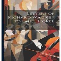 Anonymous Letters of Richard Wagner to Emil Heckel: With a Brief History of