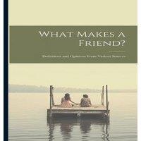 Anonymous What Makes a Friend?: Definitions & Opinions From Various