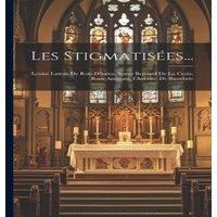 Anonymous Les Stigmatisees...: Louise Lateau De Rois-D'haine, Soeur Bernard