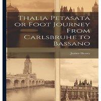 James Henry Thalia Petasata or Foot Journey From Carlsbruhe to Bassano