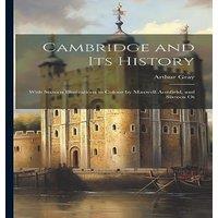Arthur Gray Cambridge & its History: With Sixteen Illustrations in Colour by in White