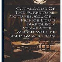 Anonymous Catalogue Of The Furniture, Pictures, c., Of ... Prince Louis
