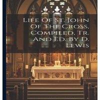 Anonymous Life Of St. John Of The Cross, Compiled, Tr. & Ed. By D. Lewis in White