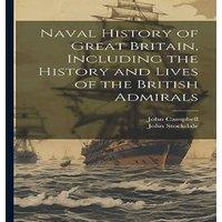 John Campbell Naval History of Great Britain, Including the History & Lives of in White