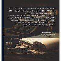 John Campbell The Life of ... Sir Francis Drake [By J. Campbell]. Together With
