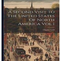 Charles Lyell A Second Visit To The United States Of North America Vol I