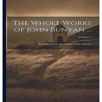 Anonymous The Whole Works of John Bunyan ...: Reprinted From the Author's