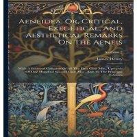 James Henry Aeneidea, Or, Critical, Exegetical, & Aesthetical Remarks On The in White