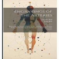 Charles Bell Engravings of the Arteries: Illustrating the Second Volume of the