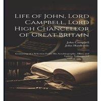 John Campbell Life of John, Lord Campbell, Lord High Chancellor of Great