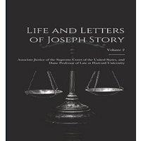 Anonymous Life & Letters of Joseph Story: Associate Justice of the Supreme