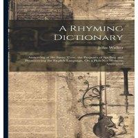 John Walker A Rhyming Dictionary: Answering at the Same Time, the Purposes of
