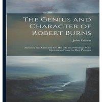 John Wilson The Genius & Character of Robert Burns: An Essay & Criticism in White
