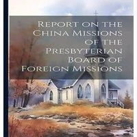 Anonymous Report on the China Missions of the Presbyterian Board of Foreign